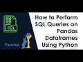 How to Perform SQL Queries on Pandas DataFrames Using Python
