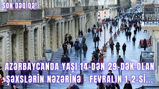 Azərbaycanda Yaşı 14-dən 29-dək olan şəxslərin NƏZƏRİNƏ - Fevralın 1-2-si...