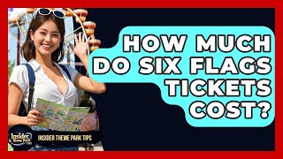 How Much Do Six Flags Tickets Cost? | Insider Theme Park Tips
