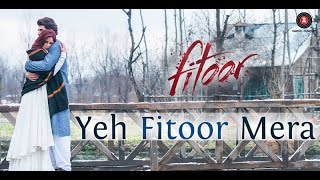 Yeh Fitoor Mera Full Song   Arijit Singh   Fitoor 2016   With Lyrics   YouTube