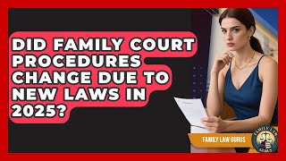 Did Family Court Procedures Change Due to New Laws in 2025? | Family Law Gurus News