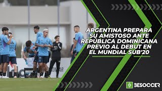 Argentina prepara su amistoso ante República Dominicana previo al debut en el Mundial Sub'20