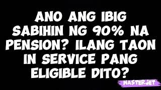 ANO ANG IBIG SABIHIN NG 90% SA PENSION NG GSIS PENSIONERS? ILANG YRS ANG MAKA-BENEFIT NITO?