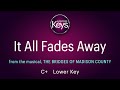 It All Fades Away  in C+  from The Bridges Of Madison County  (karaoke piano)  with Lyrics