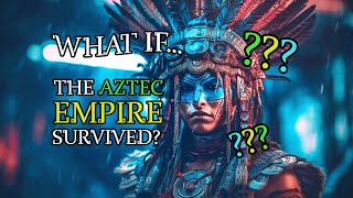 What If The Aztec Empire Had Repelled The Spanish Conquistadors?