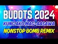 BUDOTS 2024 NONSTOP REMIX  - KUNG AKO MAG AASAWA - DOL PAPAP DOL - BOMB MIX HATAW