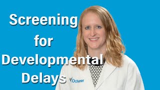 When should screening for developmental delays begin?
