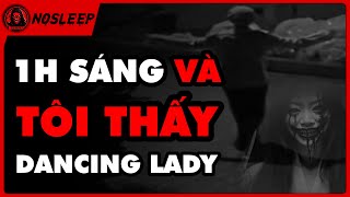 (r/nosleep) ⚠️ [ DANCING LADY ] - 1H Sáng Và Tôi Thấy Ai Đó Đang Nhảy | Creepypasta - No Sleep