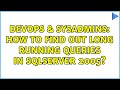 DevOps & SysAdmins: How to find out long running queries in sqlserver 2005? (2 Solutions!!)