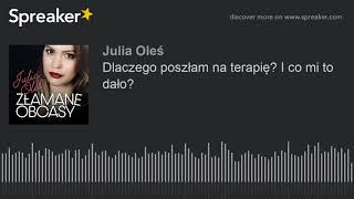 Dlaczego poszłam na terapię? I co mi to dało? (part 2 of 2, made with Spreaker)