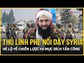 Thủ lĩnh phe nổi dậy ở Syria hé lộ về chiến lược và mục đích tấn công | Báo VietNamNet