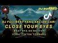 DJ CLOSE YOUR EYES FULLBEAT VIRAL TIKTOK | BEAT NYA GK NGOTAK (dj borneo remix)