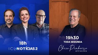 ICL NOTÍCIAS 2 E CHICO PINHEIRO ENTREVISTA - 10/FEVEREIRO ÀS 18H