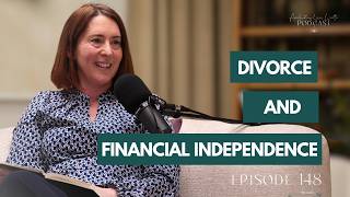 Divorce and Financial Independence: Taking Back Control | Ep.148