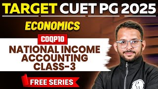 CUET PG 2025 Economics 2025 | National Income Accounting Class - 3 | PW