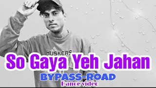 So Gaya yeh Jahan | Bypass Road |Choreography By Rahul Paswan Official