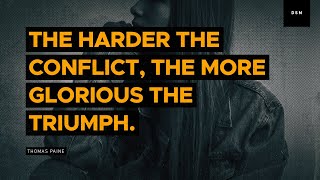 Sales motivation quote: The harder the conflict, the more glorious the triumph. - Thomas Paine