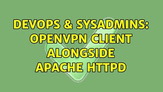 DevOps & SysAdmins: OpenVPN Client alongside Apache HTTPD (2 Solutions!!)