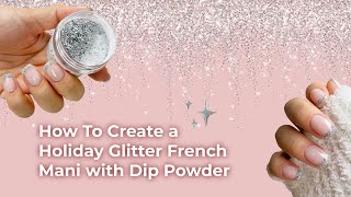 How to Create A Holiday Glitter French Mani with Dip Powder | Nail Tutorial by DipWell