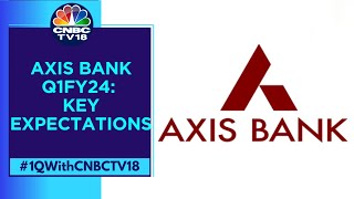 Axis Bank To Report Q1FY24 Earnings Tomorrow: What Is The Street Expecting? | CNBC TV18