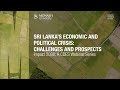 The economics and politics of Sri Lanka’s crisis challenges and prospects