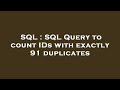 SQL : SQL Query to count IDs with exactly 91 duplicates