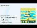 our short history a novel by lauren grodstein · audiobook preview