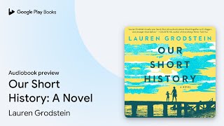 Our Short History: A Novel by Lauren Grodstein · Audiobook preview