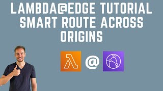 AWS Lambda@Edge Smart Route Across Origins - Step by Step Tutorial
