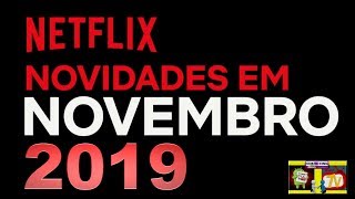 2019-Novidades Netflix em Novembro | Netflix | SÉRIES | FILMES e LANÇAMENTOS.