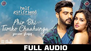 Phir Bhi Tumko Chaahunga. full song. Half Girlfriend. Arijit singh. main phir bhi tumko chaahunga.