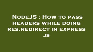NodeJS : How to pass headers while doing res.redirect in express js