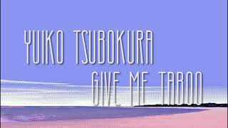 Yuiko Tsubokura ~ GIVE ME TABOO (ENGLISH SUBTITLES)