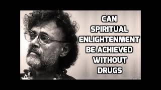 Terence McKenna - Can Spiritual Enlightenment Be Achieved Without Drugs?