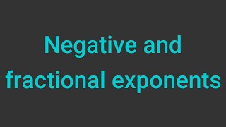 Negative and fractional exponents