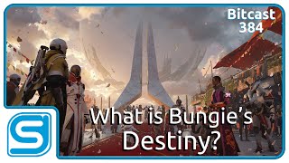 Bitcast 384 : What is Bungie's Destiny?