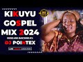 KIKUYU GOSPEL MIX 2024 BY DJ POINTEX | SHIKU ALICE | NG'ETHE STEVE | GRACE MWAI | SAMMY K |SHIRO ANN