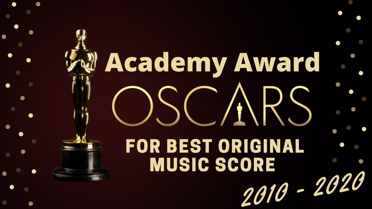 OSCARS FOR BEST ORIGINAL MUSIC SCORE - Years 2010 To 2020 (Long Version ...