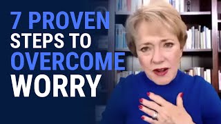 7 Proven Steps to Overcome Worry | Mary Morrissey - Life and Transformation