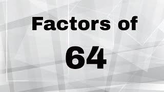 Factors of 64