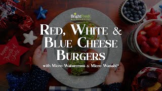 Red, White \u0026 Blue Cheese Burgers ft. Micro Watercress \u0026 Micro Wasabi™