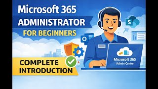 Microsoft 365 Administrator for Beginners Complete Introduction