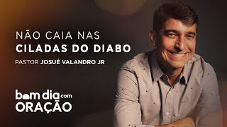 BOM DIA COM ORAÇÃO 8 DE OUTUBRO  |  NÃO CAIA NAS CILADAS DO DIABO  | Josué Valandro Jr