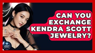Can You Exchange Kendra Scott Jewelry? - Jewelry Market Spotlight