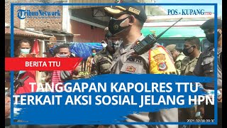 Tanggapan Kapolres TTU Terkait Aksi Sosial Menyongsong HPN