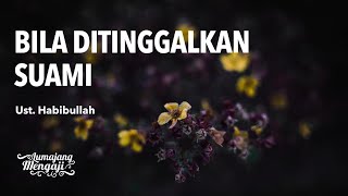 Bila Ditinggalkan Suami - Ust. Habibullah