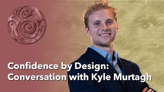 Confidence by Design: Conversation with Kyle Murtagh