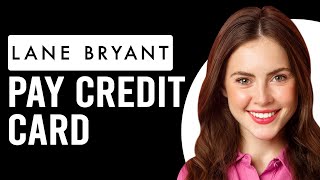 How To Pay Lane Bryant Credit Card (How Can I Pay My Lane Bryant Credit Card?)