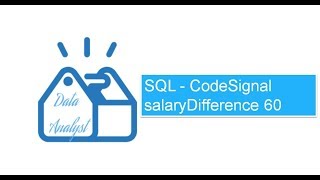 SQL - CodeSignal salaryDifference 60