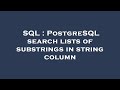 SQL : PostgreSQL search lists of substrings in string column